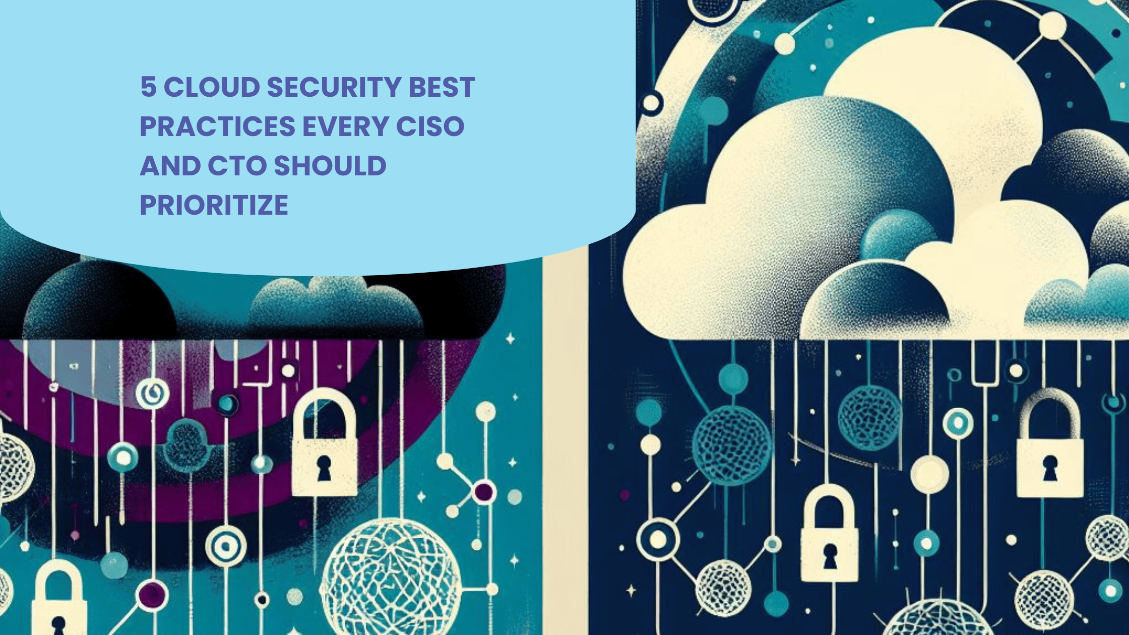5 Cloud Security Best Practices Every CISO and CTO Should Prioritize