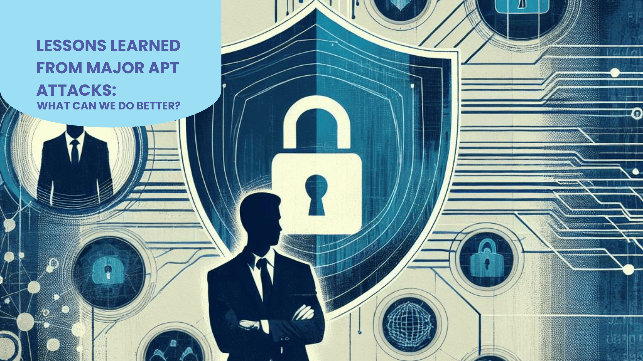 Lessons Learned from Major APT Attacks: What Can We Do Better?